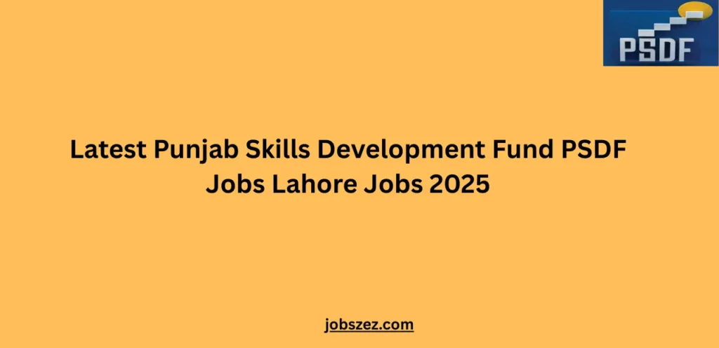 Latest Punjab Skills Development Fund PSDF Jobs Lahore Jobs 2025