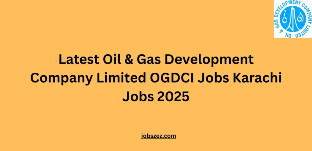 Latest Oil & Gas Development Company Limited OGDCI Jobs Karachi Jobs 2025