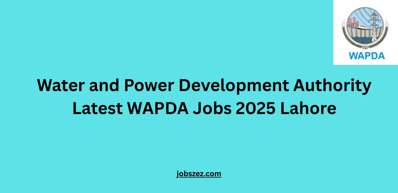 Water and Power Development Authority Latest WAPDA Jobs 2025 Lahore