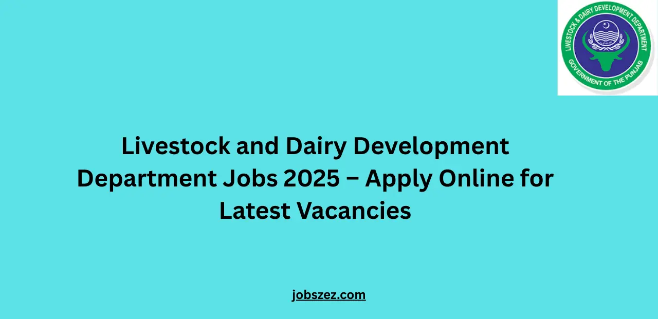 Livestock and Dairy Development Department Jobs 2025 – Apply Online for Latest Vacancies