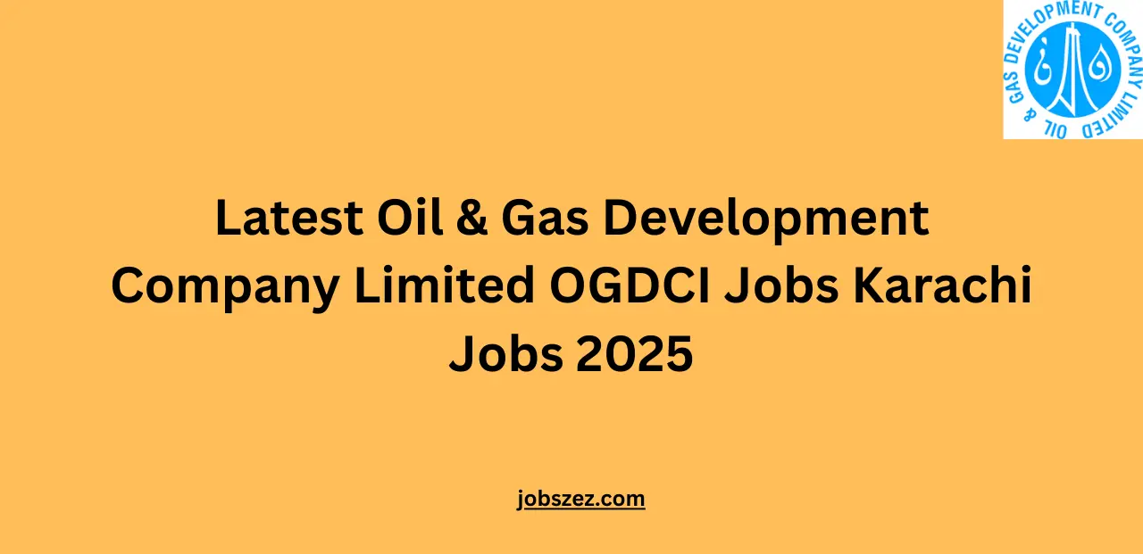 Latest Oil & Gas Development Company Limited OGDCI Jobs Karachi Jobs 2025