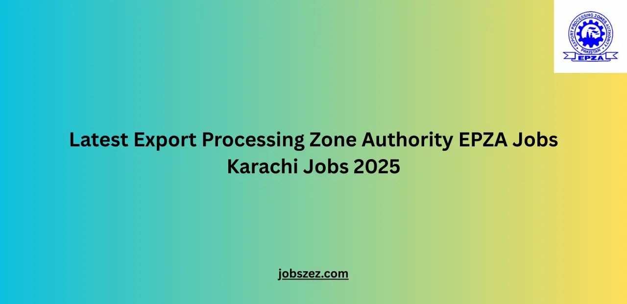 Latest Export Processing Zone Authority EPZA Jobs Karachi Jobs 2025