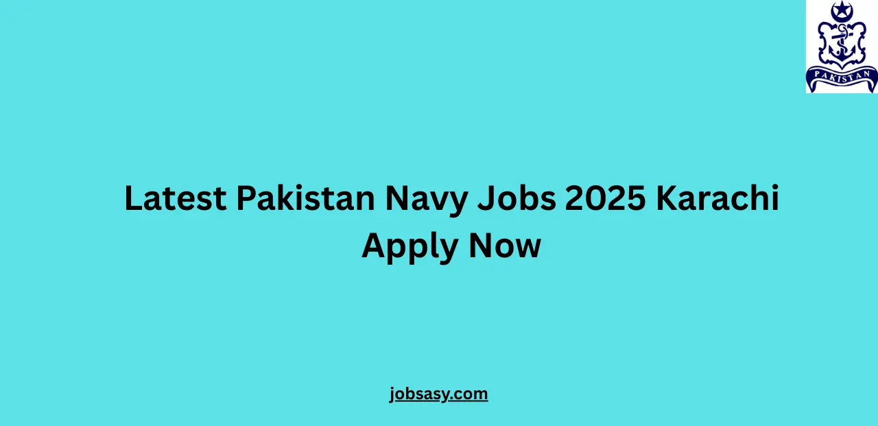 Latest Pakistan Navy Jobs 2025 Karachi Apply Now