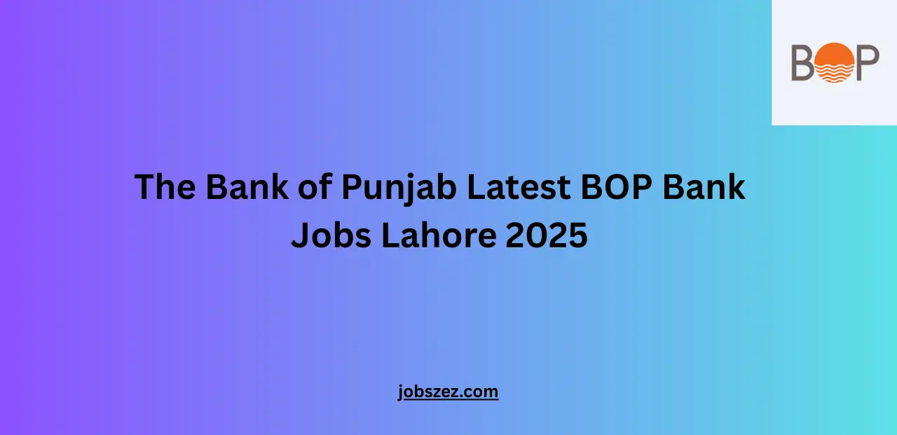 The Bank of Punjab Latest BOP Bank Jobs Lahore 2025